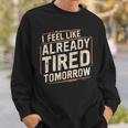 Exhausted Dad I'm Already Tired Tomorrow Father Day Sweatshirt Gifts for Him