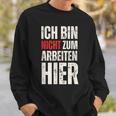 Expression Ich Bin Nicht Zum Arbeiten Hier Arbeit German Sweatshirt Geschenke für Ihn