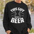 Guy Needs Beer Alcohol Lover Sweatshirt Gifts for Him