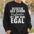 Ich Hab Das Schon Understands Ist Mir Nur Egal Sweatshirt Geschenke für Ihn