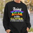 Lgbtq Being Gay Is Like Glitter It Never Goes Away Sweatshirt Gifts for Him