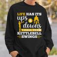 Life Has Its Ups And Downs Workout Kettle Bell Sweatshirt Gifts for Him