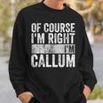 Personalized Name Of Course I'm Right I'm Callum Sweatshirt Gifts for Him