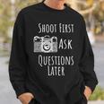 Photography Shoot First Ask Questions Later Sweatshirt Gifts for Him