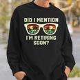 Retirement Quote Did I Mention I'm Retiring Soon Sweatshirt Gifts for Him