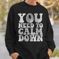 Retro Quote You Need To Calm Down Cool Groovy Sweatshirt Gifts for Him