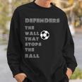 Soccer Quote Defenders The Wall Stops The Ball Sweatshirt Gifts for Him