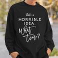 That's A Horrible Idea What Time Vintage Bad Decisions Sweatshirt Gifts for Him