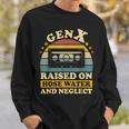 Gen X Raised On Hose Water And Neglect Humor Generation X Sweatshirt Gifts for Him