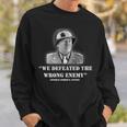 General George S Patton We Defeated The Wrong Enemy Quote Sweatshirt Gifts for Him