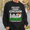 Geocaching Nur Noch Eine Nur Geocache Promischen Sweatshirt Geschenke für Ihn