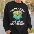 Go Planet It's Your Earth Day Cute Earth Earth Day Sweatshirt Gifts for Him