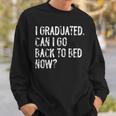 I Graduated Can I Go Back To Bed Now Senior Graduation Sweatshirt Gifts for Him