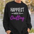 Happiest When I'm Quilting Idea Sweatshirt Gifts for Him