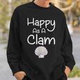 Happy As A Clam T- Quote Sweatshirt Gifts for Him