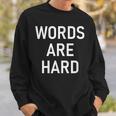 Words Are Hard Jokes Sarcastic Sweatshirt Gifts for Him