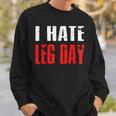 I Hate Leg Day Workout Humor Irony Sweatshirt Gifts for Him