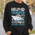 Help I'm Trapped On A Ship With My Family Family Cruise Sweatshirt Gifts for Him