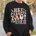 Hey Parents Tag You're It Love Teachers Last Day Of School Sweatshirt Gifts for Him