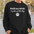 Hold My Drink I Gotta Pet This Dog Dog Lovers Saying Sweatshirt Gifts for Him