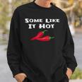 Some Like It Hot Chili Pepper Hot Pepper Sweatshirt Gifts for Him