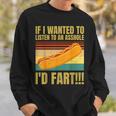 Hot Dog If I Wanted To Listen To An Asshole I'd Fart Sweatshirt Gifts for Him