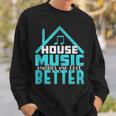 House Music Lover Quote Edm Dj Dance Music Rave Sweatshirt Gifts for Him