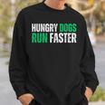Hungry Dogs Run Faster Motivational Sweatshirt Gifts for Him