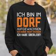 Ich Bin Im Dorf Aufgewachsen Ich Habe Überlebt Dorf Aufwachsen Ich Sweatshirt Geschenke für Ihn