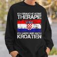 Ich Brauche Keine Therapie Ich Muss Nur Nach Kroatien Sweatshirt Geschenke für Ihn