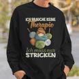 Ich Brauche Keine Therapie Ich Muss Nur Stricken Sweatshirt Geschenke für Ihn