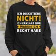 Ich Diskutiere Nicht, Ich Erkläre Nur Warum Ich Recht Habe Schwarzes Sweatshirt Geschenke für Ihn