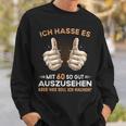 Ich Hasse Es Mit 60 So Gut Aussehen Was Soll Ich Machen Sweatshirt Geschenke für Ihn