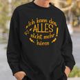 Ich Kann Das Alles Nicht Mehr Hören Lustiges Sweatshirt Geschenke für Ihn