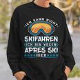 Ich Kann Nicht Skien Ich Bin Weil Apres Ski Hier Sweatshirt Geschenke für Ihn