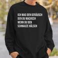 Ich Mag Den Geräusch Den Du Machsch Wenn Du Den Schnauze Sweatshirt Geschenke für Ihn