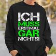 Ich Muss Erstmal Gar Nichts Ich Muss Erst Black Sweatshirt Geschenke für Ihn