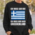 Ich Muss Gar Nix Ich Muss Nur Nach Greece S Sweatshirt Geschenke für Ihn