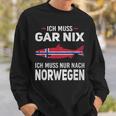 Ich Muss Gar Nix Ich Muss Nur Nach Norwegian Scandinavia Sweatshirt Geschenke für Ihn