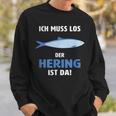 Ich Muss Los Der Hering Ist Da Ich Muss Los Der Herring Ist Sweatshirt Geschenke für Ihn