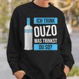 Ich Trink Ouzo Was Trinkst Du So Greece Schnaps Ouzo Sweatshirt Geschenke für Ihn