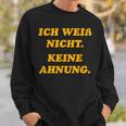 Ich Weiß Nicht Keine Ahnungung I Don't Know No Idea Sweatshirt Geschenke für Ihn