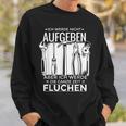 Ich Werde Nicht Aufgeben Sondern Fluchen Sweatshirt für Hartnäckige Geschenke für Ihn