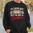 Id Cash Out But Im Not A Quitter Casino Vegas Gambling Slot Sweatshirt Gifts for Him