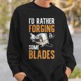I'd Rather Forging Some Blades Klingen Schmied Sweatshirt Geschenke für Ihn