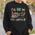 I'll Be In My Office Sewing Quilting Lovers Quilting Idea Sweatshirt Gifts for Him