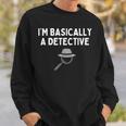 I'm Basically A Detective Detective Costume Sweatshirt Gifts for Him