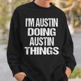 I'm Austin Doing Austin Things Fun Personalized First Name Sweatshirt Gifts for Him