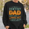 I'm A Dentist Dad Just Like A Normal Dad Fathers Day Sweatshirt Gifts for Him