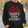 I'm A Dick What's Your Excuse-Vulgar Profanity Sweatshirt Gifts for Him